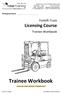Trainee Workbook. Licensing Course. Forklift Truck. Trainee Workbook. Participant Name: please give added attention to highlighted text