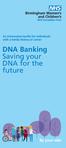An information leaflet for individuals with a family history of cancer. DNA Banking Saving your DNA for the future