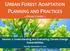 URBAN FOREST ADAPTATION PLANNING AND PRACTICES