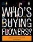 WHO S BUYING. FLOWERS? Groundbreaking consumer research shows a growing appreciation across generations for flowers and florists.