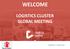 WELCOME LOGISTICS CLUSTER GLOBAL MEETING