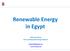 Renewable Energy in Egypt Ehab Ismail Amin New and Renewable Energy Authority