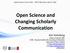 Open Science and Changing Scholarly Communication