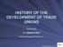 HISTORY OF THE DEVELOPMENT OF TRADE UNIONS