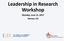 Leadership in Research Workshop. Monday, June 12, 2017 Denver, CO