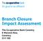 Branch Closure Impact Assessment. The Co-operative Bank Coventry 6 Warwick Row, Coventry CV1 1EE