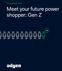 Evolving retail series. Meet your future power shopper: Gen Z