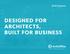 DESIGNED FOR ARCHITECTS, BUILT FOR BUSINESS