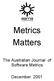 Metrics Matters. The Australian Journal of Software Metrics