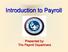 Introduction to Payroll. Presented by: The Payroll Department