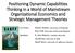 Positioning Dynamic Capabilities Thinking in a World of Mainstream Organizational Economics and Strategic Management Theories