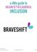 a little guide to MAINSTREAMING INCLUSION a little guide to mainstreaming inclusion Copyright BRAVESHIFT LLC 1 of 10