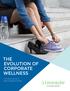 THE EVOLUTION OF CORPORATE WELLNESS. From group exercise to game-changing technology