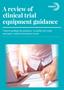 A review of clinical trial equipment guidance. Understanding the guidance available for study managers and procurement teams