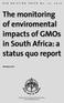 The monitoring of enviromental impacts of GMOs in South Africa: a status quo report