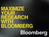 MAXIMIZE YOUR RESEARCH WITH BLOOMBERG