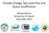 Climate Change, Sea Level Rise and Ocean Acidification. Barbara Bruno University of Hawaii December 2013