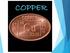 Copper is an element mineral called native copper. Found in chile, indonasia and USA. Also found in Loei and Khonkhan but not in much quantity.