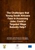 The Challenges that Young South Africans. Face in Accessing. Jobs: Could a. Targeted Wage Subsidy Help? wage