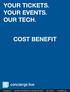 YOUR TICKETS. YOUR EVENTS. OUR TECH. COST BENEFIT