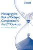 Managing the Risk of Delayed Completion in the 21 st Century. A Summary Report