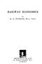 RAILWAY ECONOMICS BY K. G. FENELON, M.A., PH.D. METHUEN & CO. LTD. 36 ESSEX STREET W.C. LONDON