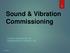 Sound & Vibration Commissioning STUART MCGREGOR, PE ENGINEERING DYNAMICS, INC.