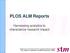 PLOS ALM Reports. Harnessing analytics to characterize research impact