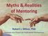 Myths & Realities of Mentoring Robert J. Milner, PhD