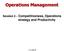 Operations Management Competitiveness, Operations strategy and Productivity