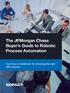 The JPMorgan Chase Buyer s Guide to Robotic Process Automation. Your how-to handbook for choosing the right RPA solution