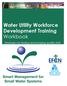 Water Utility Workforce Development Training Workbook. Strategies for finding and keeping quality staff