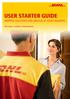 USER STARTER GUIDE SHIPPING SOLUTIONS AND SERVICES AT YOUR FINGERTIPS. DHL Express Excellence. Simply Delivered.
