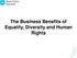 The Business Benefits of Equality, Diversity and Human Rights