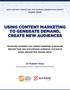 USING CONTENT MARKETING TO GENERATE DEMAND, CREATE NEW AUDIENCES