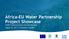Africa-EU Water Partnership Project Showcase AEWPP Implementation Partners Meeting August 29, 2017 Stockholm, Sweden