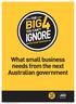 What small business needs from the next Australian government. An initiative of. ACCI 0129 BIG 4 Brochure_8pp A4_FA.indd 1