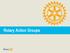 Rotary Action Groups