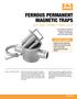 Ferrous Permanent. Features & Benefits. In-line traps for removal of magnetic and heavy nonmagnetic. from liquid product flows.