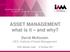 ASSET MANAGEMENT what is it and why? David McKeown CEO, Institute of Asset Management