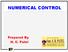 NUMERICAL CONTROL. Prepared By H. C. Patel