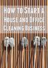 How To Start a House and Office Cleaning Business. How to Start a. House and Office. Cleaning Business