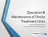 Operation & Maintenance of Onsite Treatment Units Presented by Ronald R. Thomas, Licensed Alternative Onsite System Operator