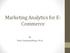 Marketing Analytics for E- Commerce. By Tuhin Chattopadhyay, Ph.D.