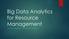 Big Data Analytics for Resource Management CENACLE RESEARCH INDIA PRIVATE LIMITED