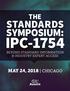 THE STANDARDS SYMPOSIUM: IPC-1754 BEYOND STANDARD INFORMATION & INDUSTRY EXPERT ACCESS MAY 24, 2018 CHICAGO