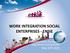 WORK INTEGRATION SOCIAL ENTERPRISES - ENSIE. Boosting social economy: European regulations and policies May 12th 2015