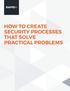HOW TO CREATE SECURITY PROCESSES THAT SOLVE PRACTICAL PROBLEMS