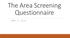 The Area Screening Questionnaire MAY 17, 2016