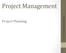 Project Management. Project Planning CE PROJECT MANAGEMENT L- 5